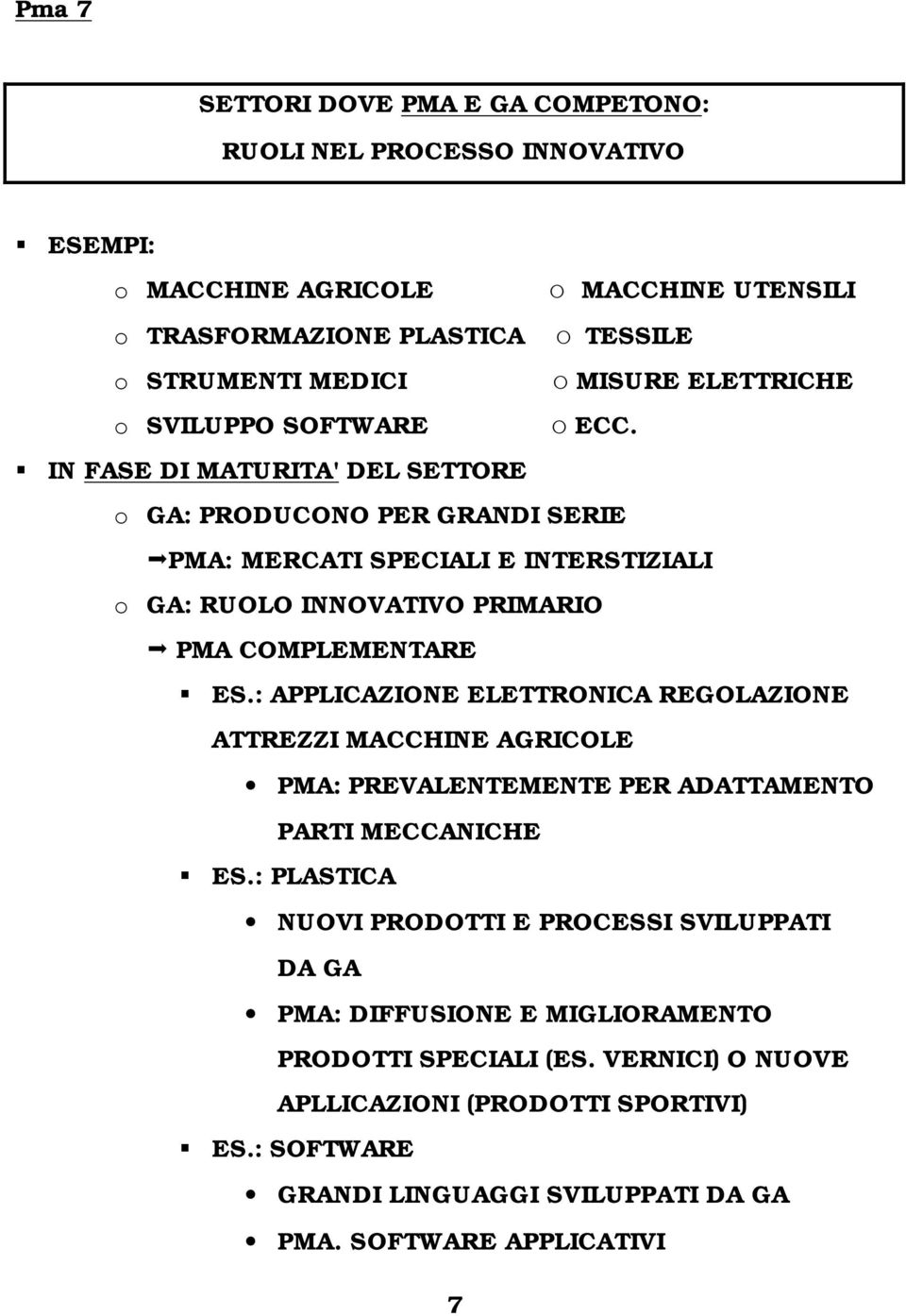 IN FASE DI MATURITA' DEL SETTORE o GA: PRODUCONO PER GRANDI SERIE PMA: MERCATI SPECIALI E INTERSTIZIALI o GA: RUOLO INNOVATIVO PRIMARIO PMA COMPLEMENTARE ES.