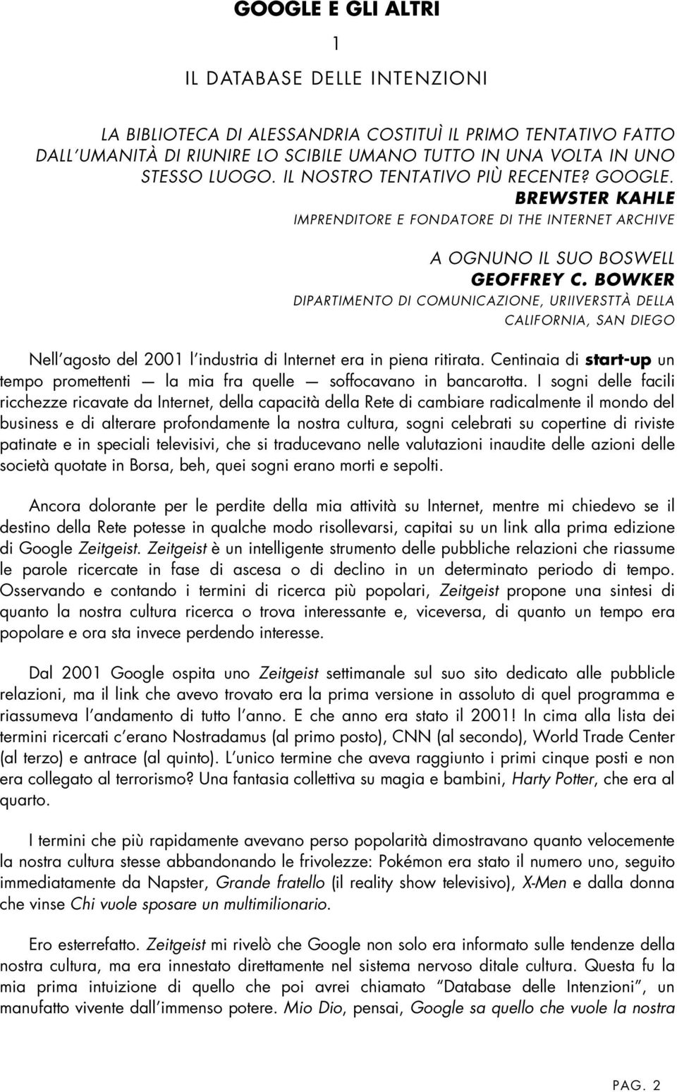 BOWKER DIPARTIMENTO DI COMUNICAZIONE, URIIVERSTTÀ DELLA CALIFORNIA, SAN DIEGO Nell agosto del 2001 l industria di Internet era in piena ritirata.