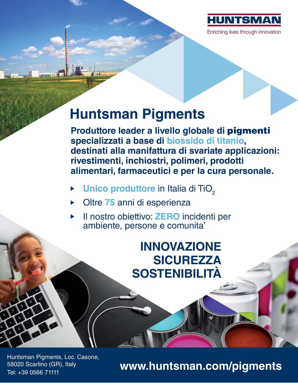 Unico produttore in Italia di TiO 2 Oltre 75 anni di esperienza Il nostro obiettivo: ZERO incidenti per ambiente, persone e comunita