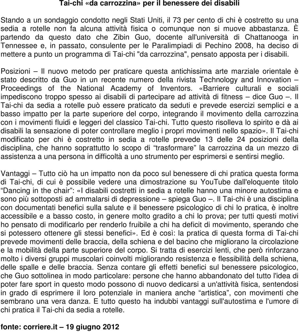 È partendo da questo dato che Zibin Guo, docente all'università di Chattanooga in Tennessee e, in passato, consulente per le Paralimpiadi di Pechino 2008, ha deciso di mettere a punto un programma di