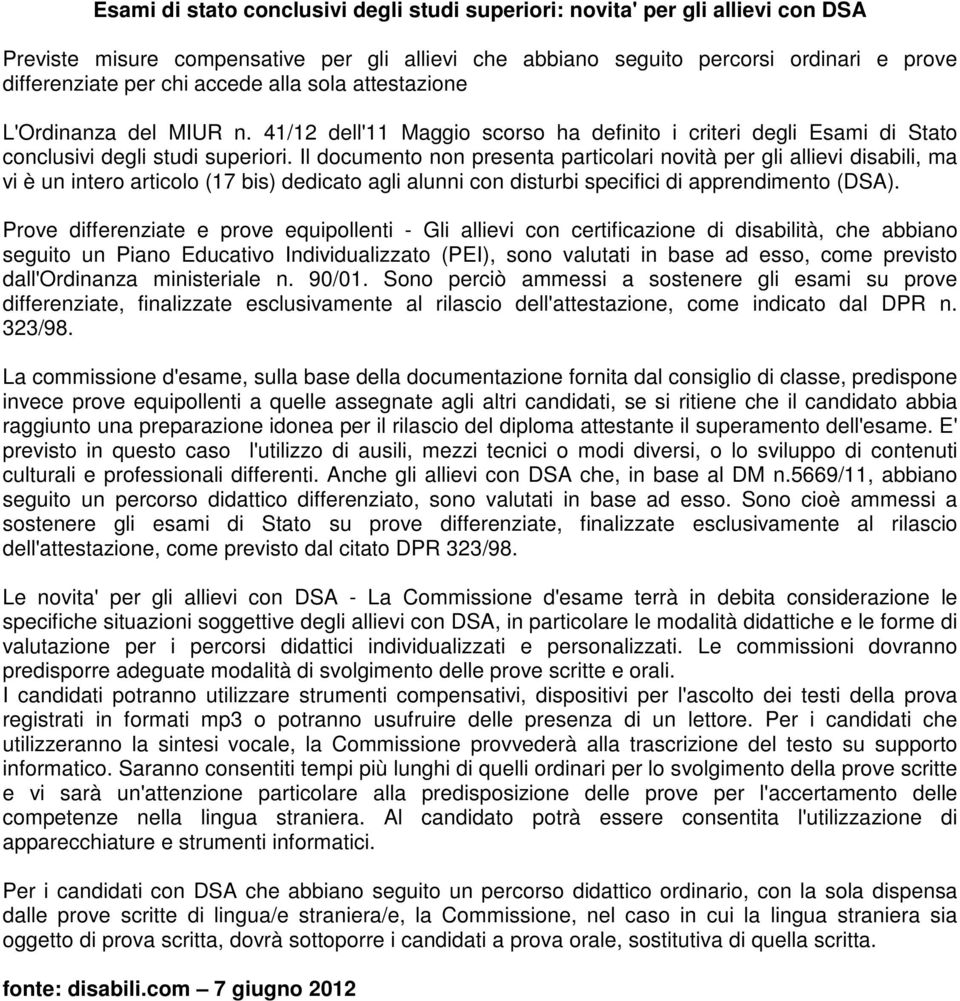 Il documento non presenta particolari novità per gli allievi disabili, ma vi è un intero articolo (17 bis) dedicato agli alunni con disturbi specifici di apprendimento (DSA).