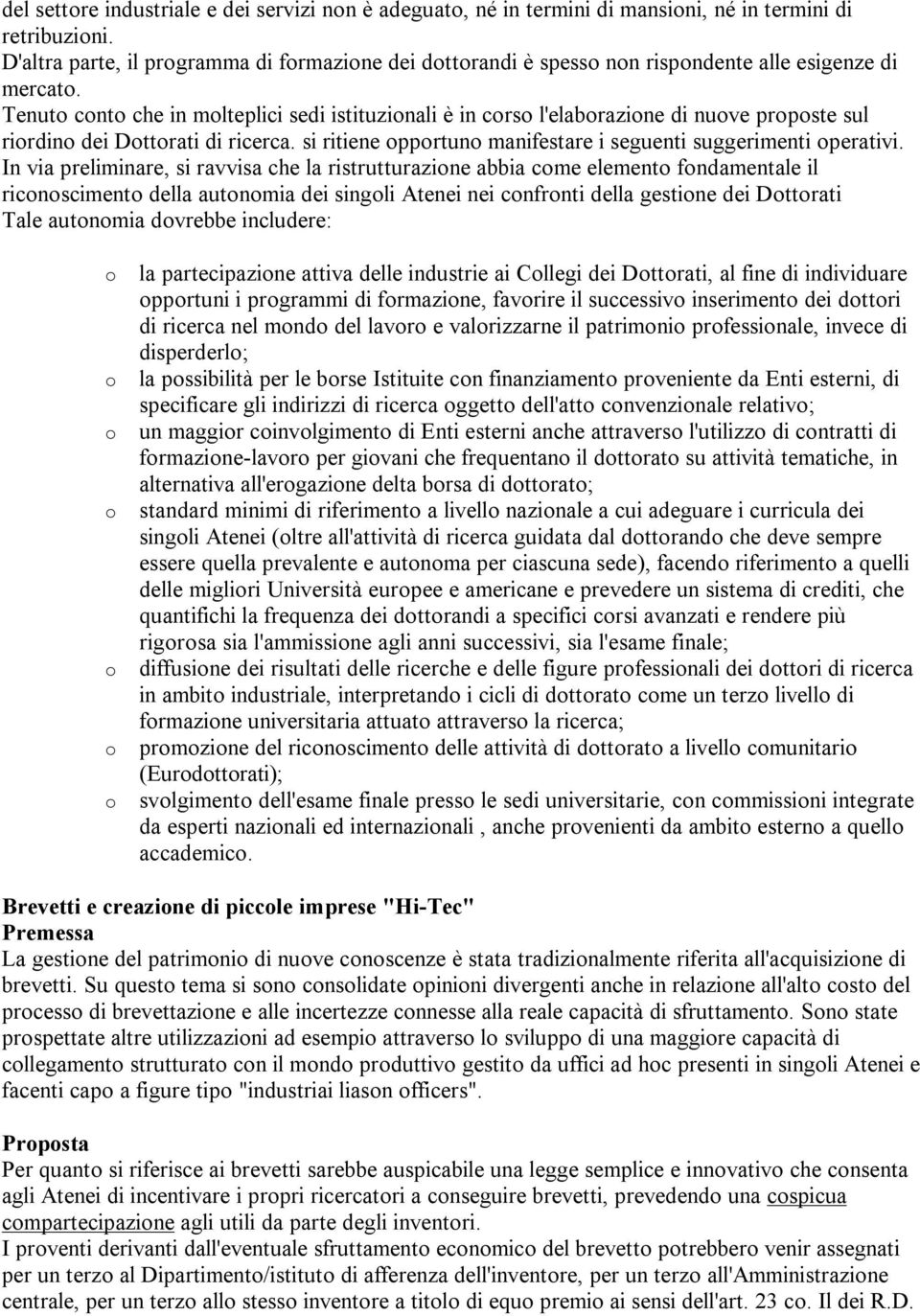 Tenut cnt che in mlteplici sedi istituzinali è in crs l'elabrazine di nuve prpste sul rirdin dei Dttrati di ricerca. si ritiene pprtun manifestare i seguenti suggerimenti perativi.