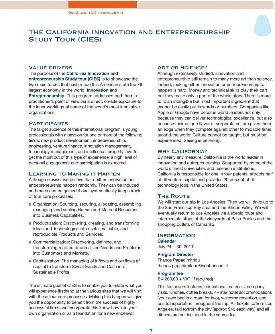 This program addresses both from a practitioner s point of view via a direct, on-site exposure to the inner workings of some of the world s most innovative organizations.