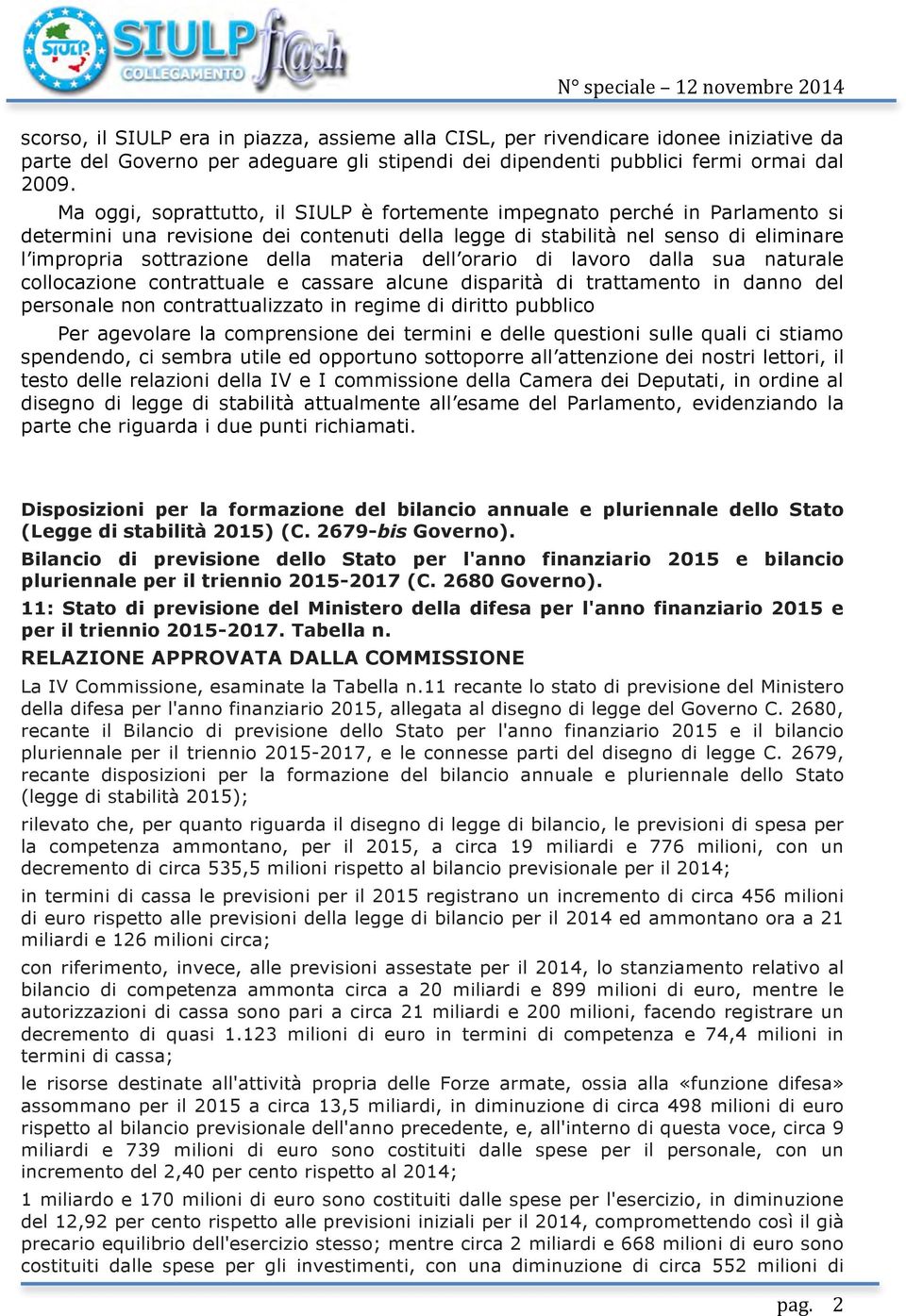 materia dell orario di lavoro dalla sua naturale collocazione contrattuale e cassare alcune disparità di trattamento in danno del personale non contrattualizzato in regime di diritto pubblico Per