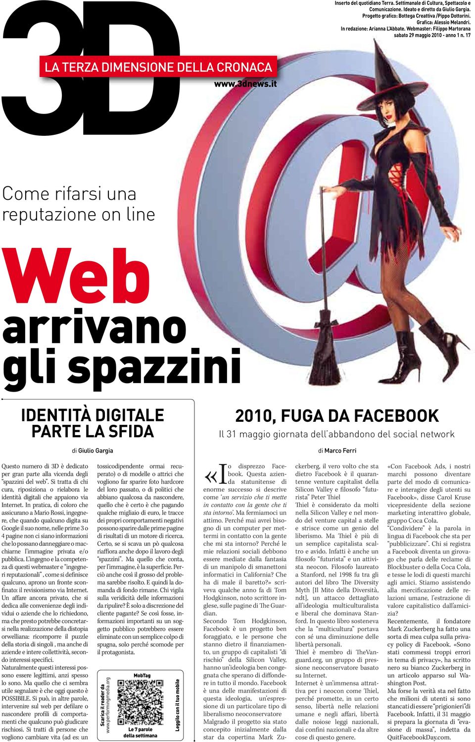 it Come rifarsi una reputazione on line Web arrivano gli spazzini IDENTITà DIGITALE PARTE LA SFIDA Questo numero di 3D è dedicato per gran parte alla vicenda degli spazzini del web.