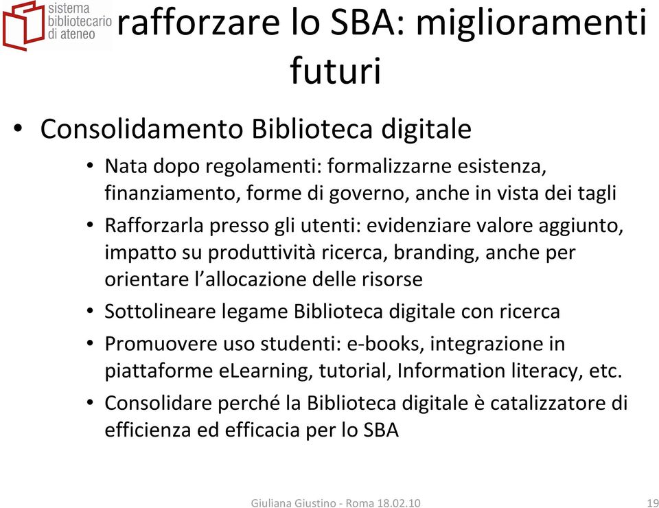 orientare l allocazione delle risorse Sottolineare legame Biblioteca digitale con ricerca Promuovere uso studenti: e-books, integrazione in