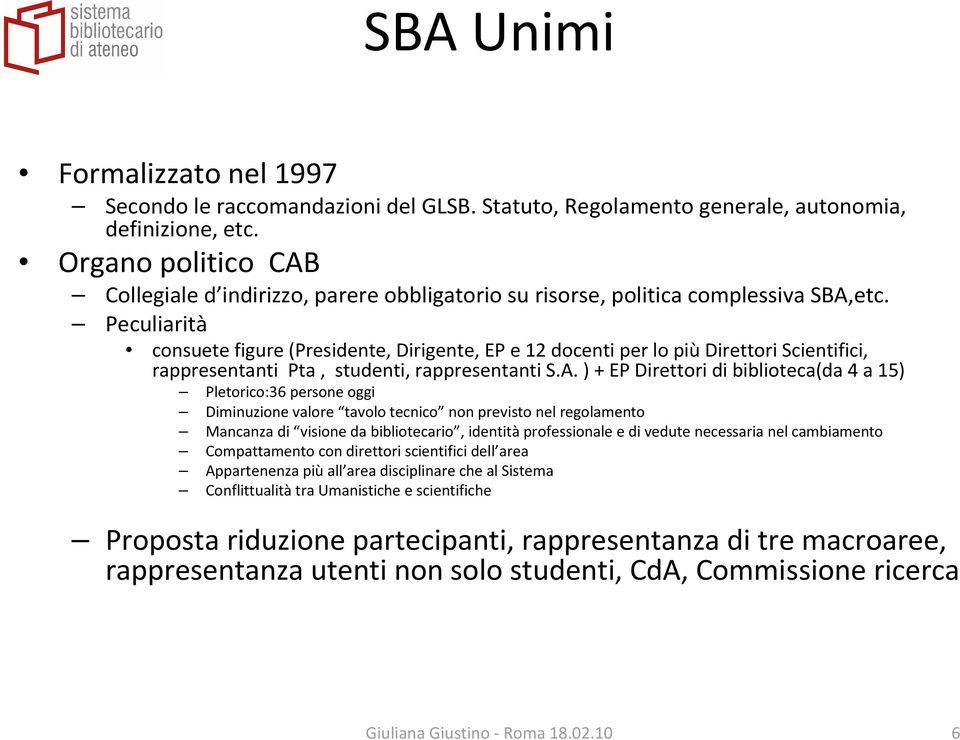 Peculiarità consuete figure (Presidente, Dirigente, EP e 12 docenti per lo piùdirettori Scientifici, rappresentanti Pta, studenti, rappresentanti S.A.