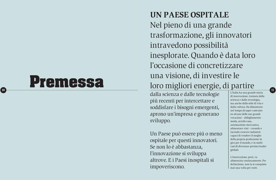 innovazione, trainata dalla scienza e dalla tecnologia, più recenti per intercettare e ma anche dallo stile di vita e dalla cultura.