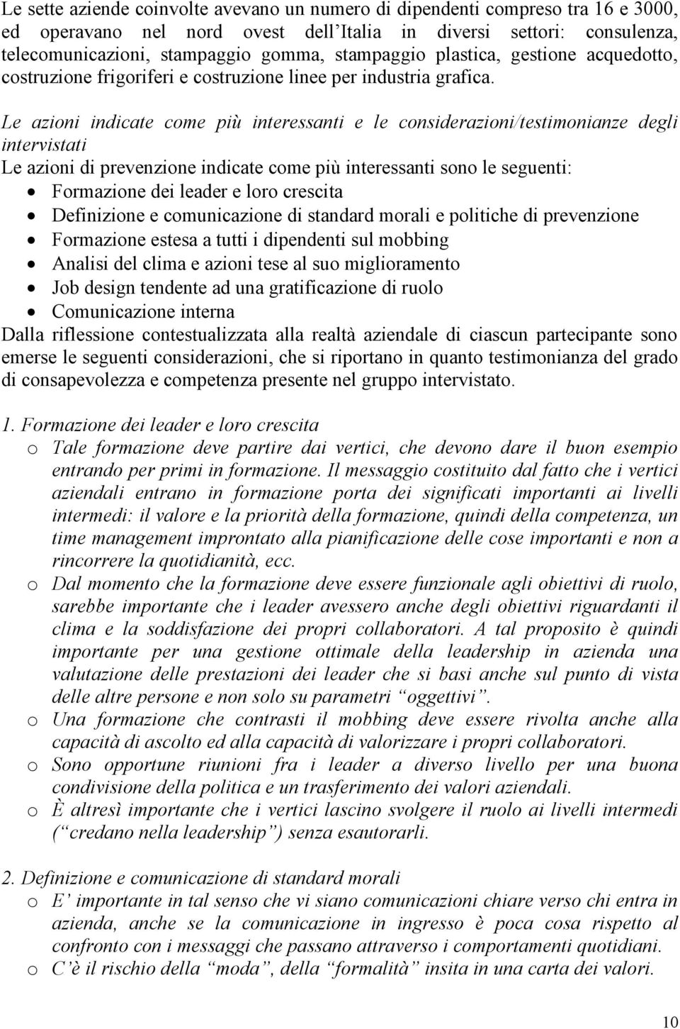 Le azioni indicate come più interessanti e le considerazioni/testimonianze degli intervistati Le azioni di prevenzione indicate come più interessanti sono le seguenti: Formazione dei leader e loro