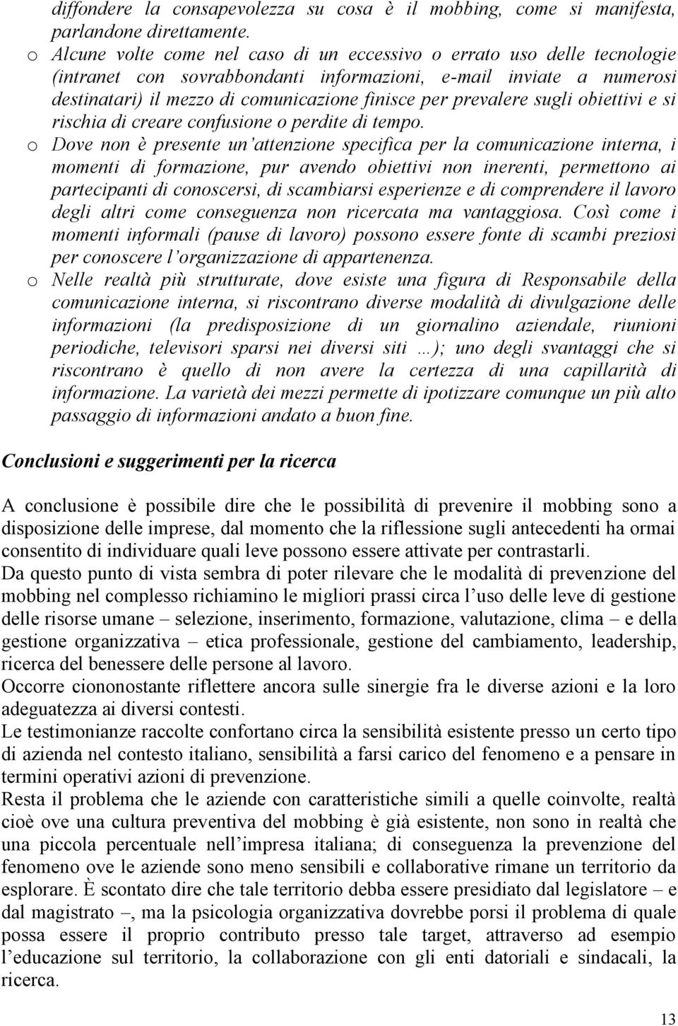 prevalere sugli obiettivi e si rischia di creare confusione o perdite di tempo.