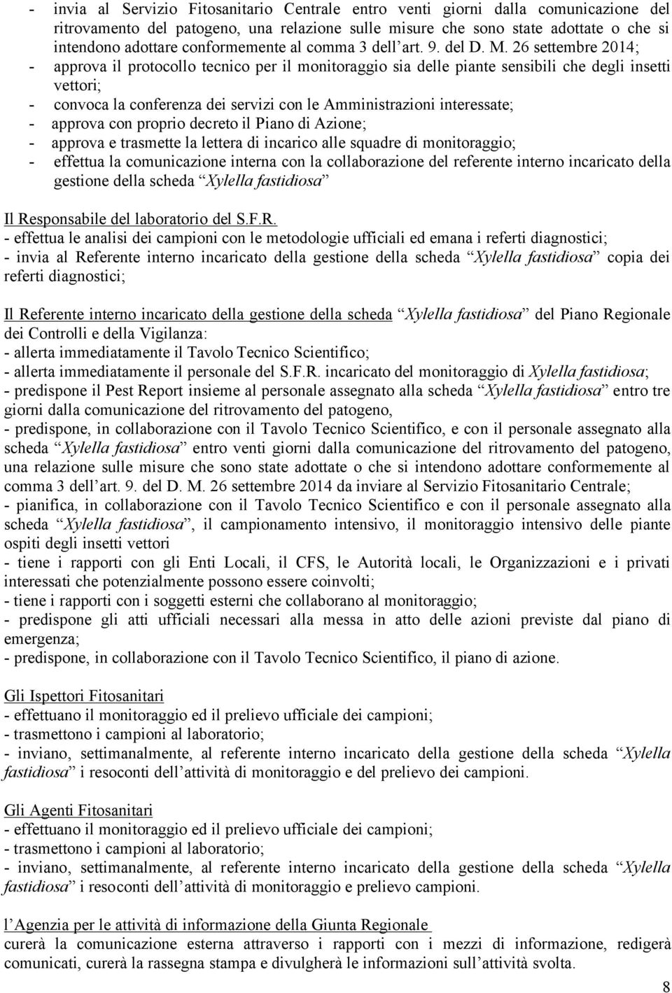 26 settembre 2014; - approva il protocollo tecnico per il monitoraggio sia delle piante sensibili che degli insetti vettori; - convoca la conferenza dei servizi con le Amministrazioni interessate; -