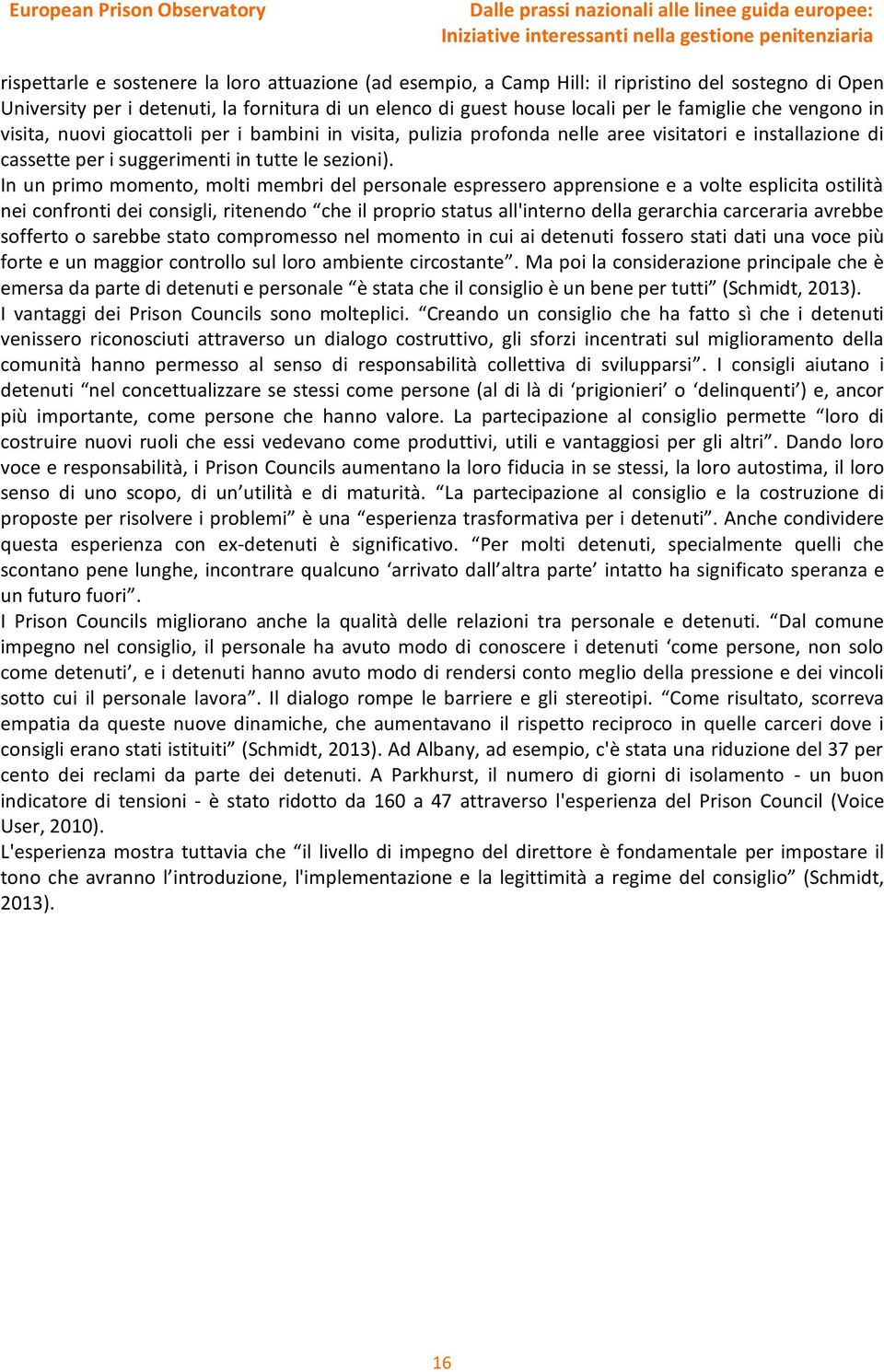 In un primo momento, molti membri del personale espressero apprensione e a volte esplicita ostilità nei confronti dei consigli, ritenendo che il proprio status all'interno della gerarchia carceraria