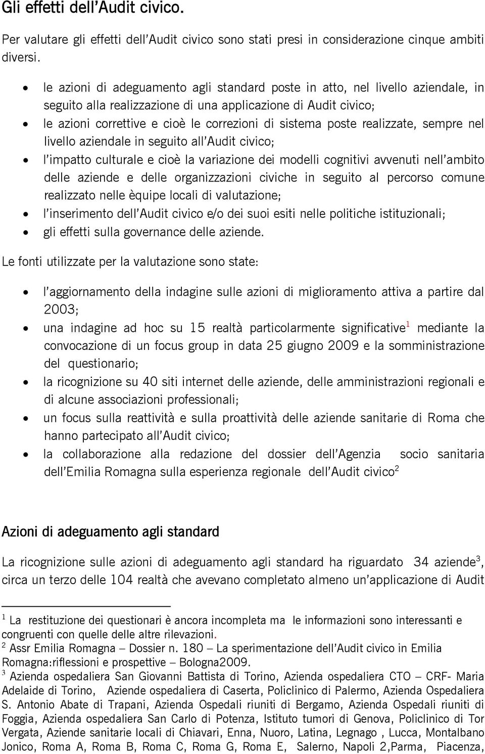 poste realizzate, sempre nel livello aziendale in seguito all Audit civico; l impatto culturale e cioè la variazione dei modelli cognitivi avvenuti nell ambito delle aziende e delle organizzazioni