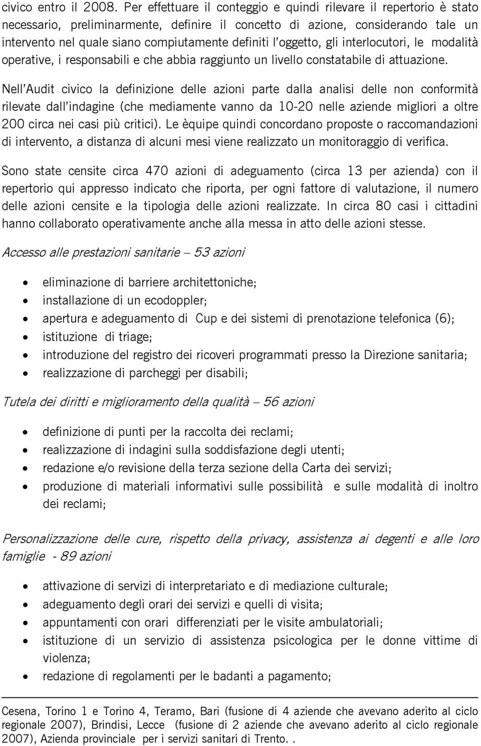 l oggetto, gli interlocutori, le modalità operative, i responsabili e che abbia raggiunto un livello constatabile di attuazione.