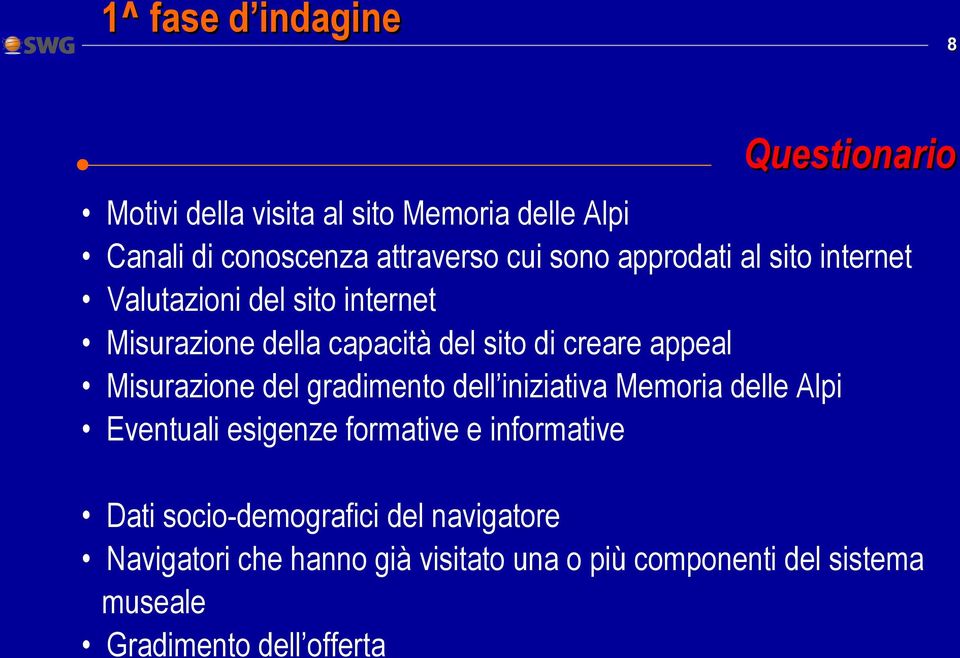 Misurazione del gradimento dell iniziativa Memoria delle Alpi Eventuali esigenze formative e informative Dati