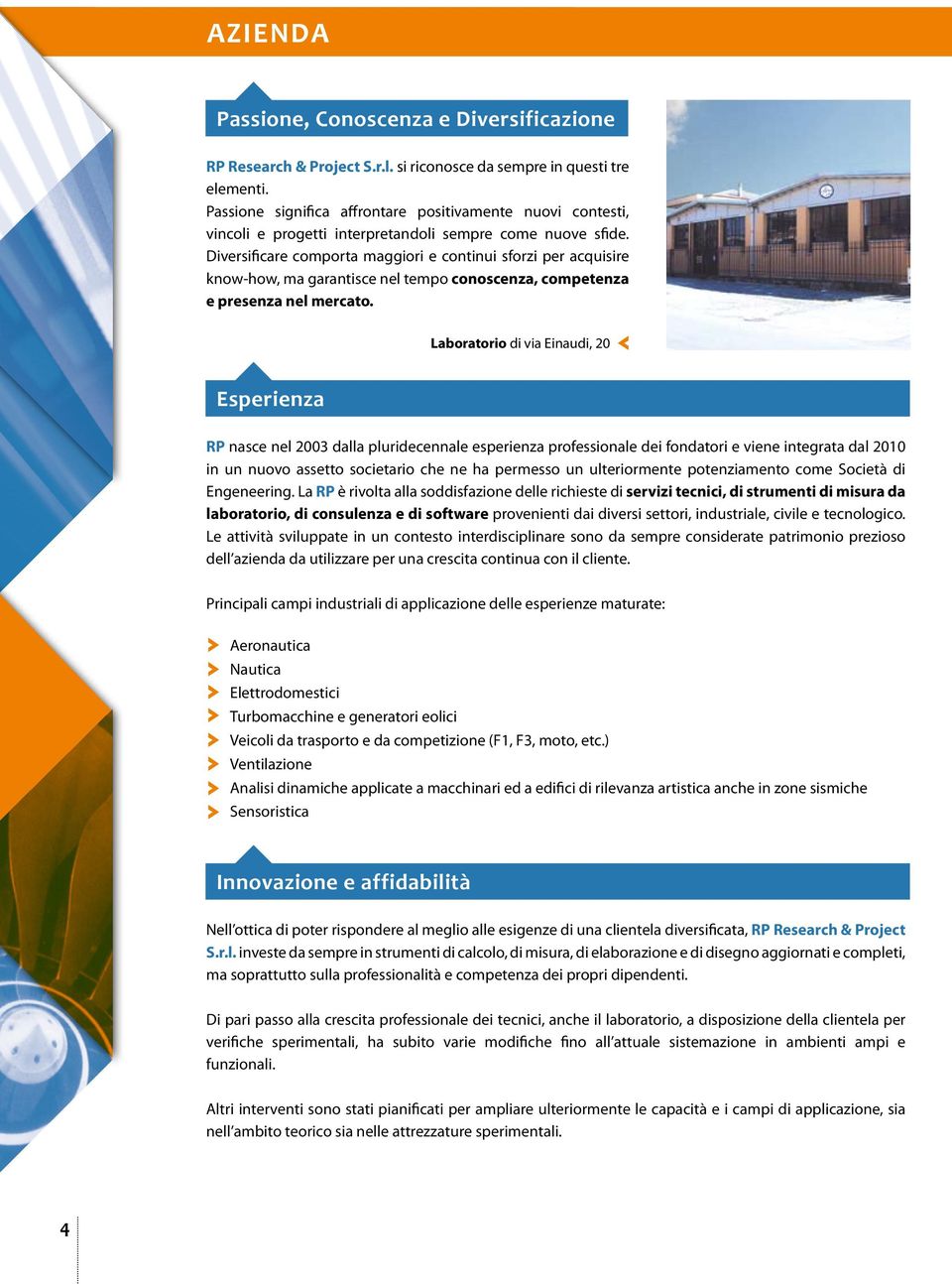 Labratr d va Enaud, 20 Esprnza RP nasc nl 2003 dalla plurdcnnal sprnza prfssnal d fndatr vn ntgrata dal 2010 n un nuv asstt sctar ch n ha prmss un ultrrmnt ptnzamnt cm Sctà d Engnrng.