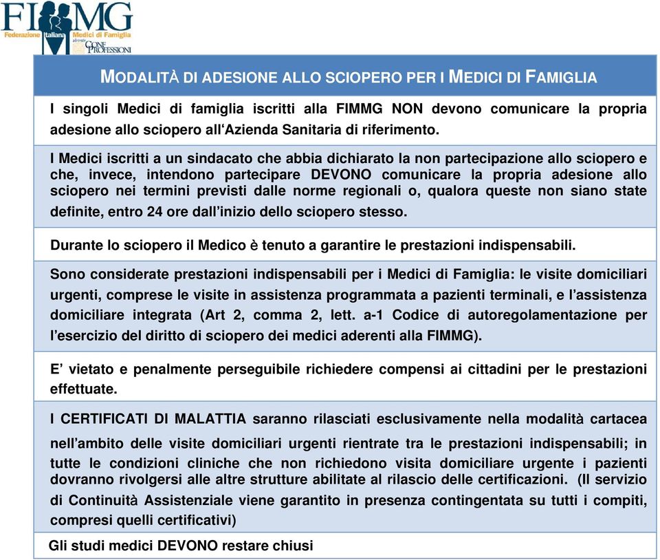 I Medici iscritti a un sindacato che abbia dichiarato la non partecipazione allo sciopero e che, invece, intendono partecipare DEVONO comunicare la propria adesione allo sciopero nei termini previsti