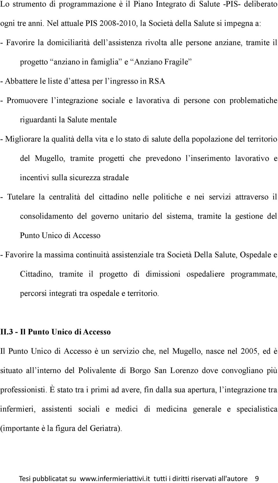 Abbattere le liste d attesa per l ingresso in RSA - Promuovere l integrazione sociale e lavorativa di persone con problematiche riguardanti la Salute mentale - Migliorare la qualità della vita e lo