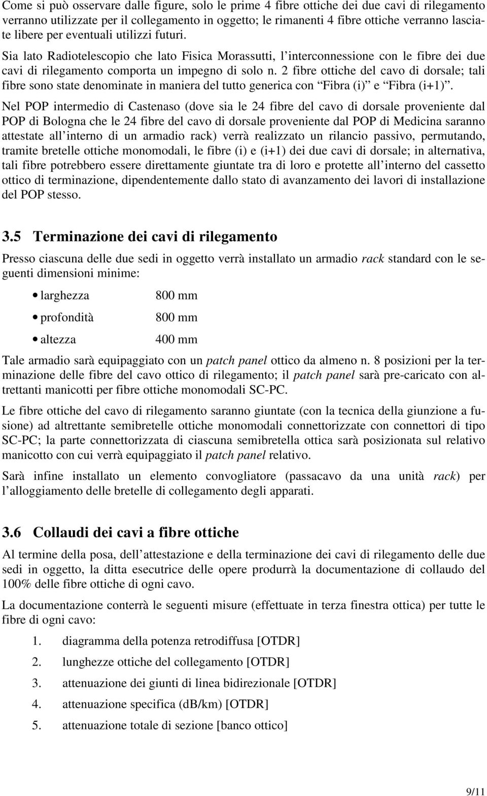 2 fibre ottiche del cavo di dorsale; tali fibre sono state denominate in maniera del tutto generica con Fibra (i) e Fibra (i+1).