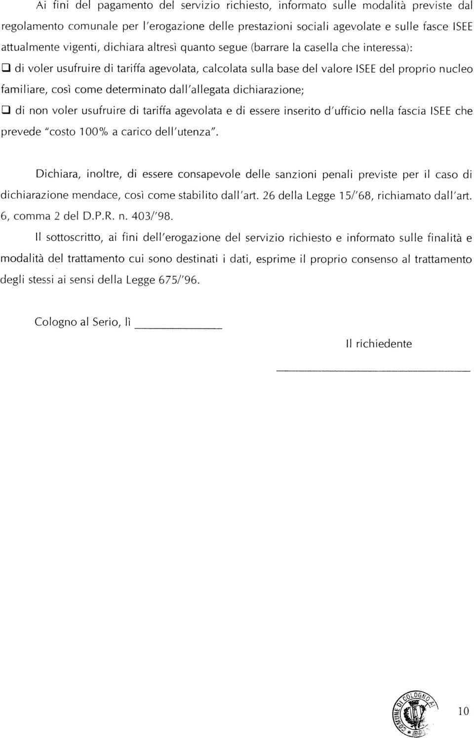 dall allegata dichiarazione; Li di non voler usufruire di tariffa agevolata e di essere inserito d ufficio nella fascia ISEE che prevede costo 100% a carico dell utenza.