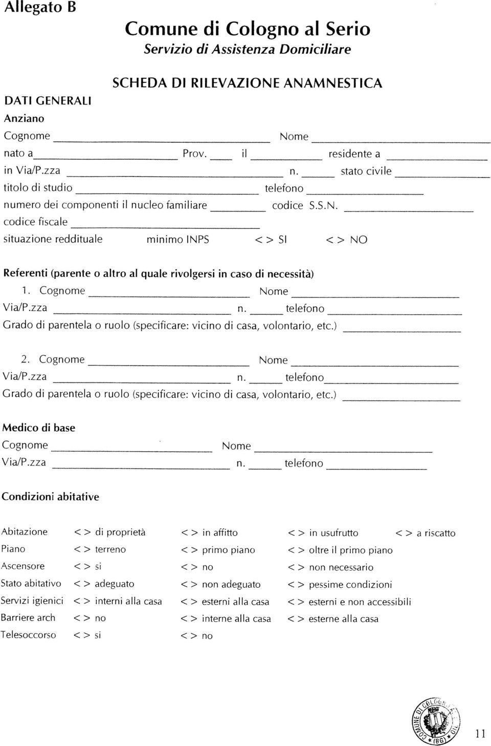 codice fiscale situazione reddituale minimo INPS <> SI <> NO Referenti (parente o altro al quale rivolgersi in caso di necessità) 1. Cognome Nome Via!P.zza n.