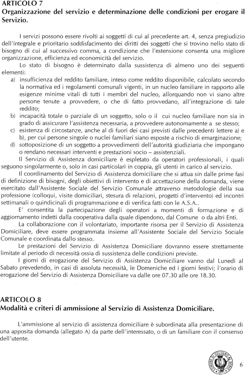 migliore organizzazione, efficienza ed economicità del servizio.