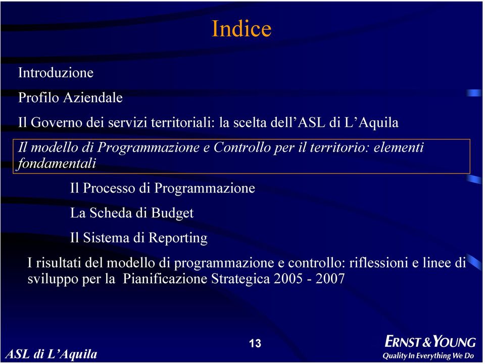 Programmazione La Scheda di Budget Il Sistema di Reporting I risultati del modello di