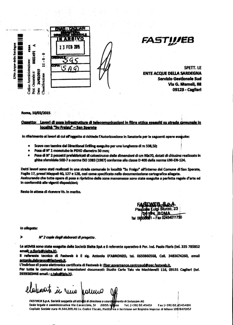 alroggetto sl dchlede rautorizzazione in Sanatoria per le seguenti opera eseguite: Scavo can teenka del Directional DrUling eseguito per una lunghezza dim 508,50; Pose c8 re 1 monotubo In PEHD &metro