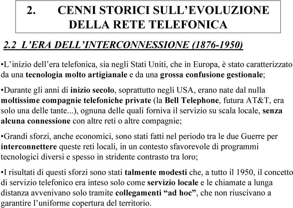 gestionale; Durante gli anni di inizio secolo, soprattutto negli USA, erano nate dal nulla moltissime compagnie telefoniche private (la Bell Telephone, futura AT&T, era solo una delle tante.