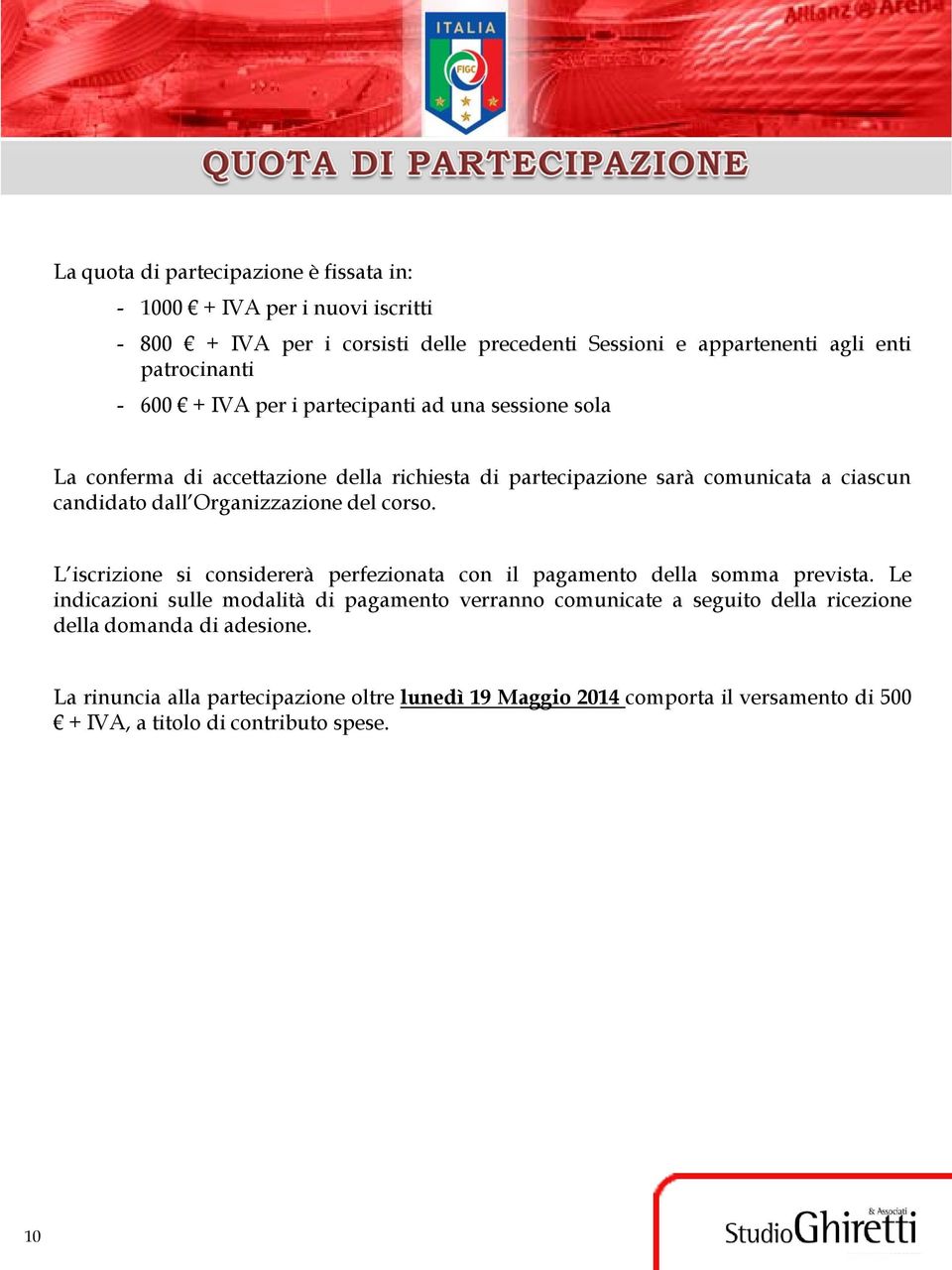 del corso. L iscrizione si considererà perfezionata con il pagamento della somma prevista.