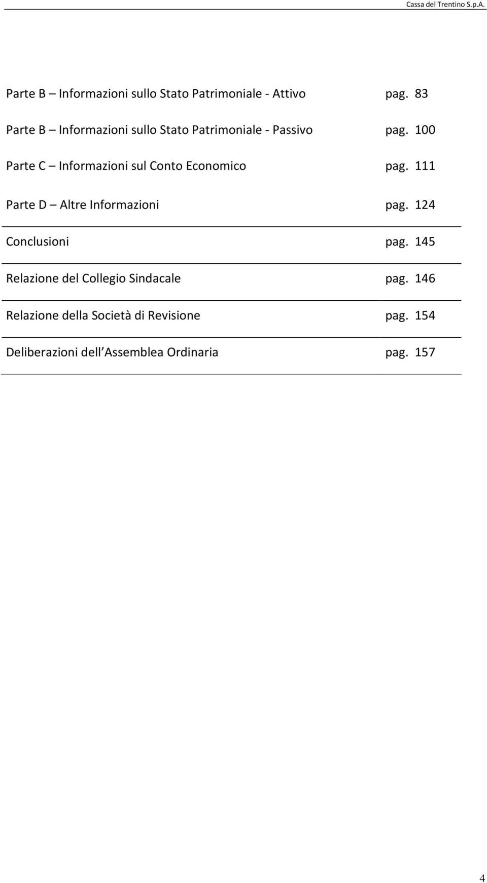 100 Parte C Informazioni sul Conto Economico pag. 111 Parte D Altre Informazioni pag.