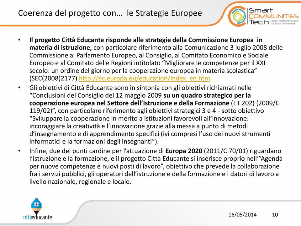 del giorno per la cooperazione europea in materia scolastica (SEC(2008)2177) http://ec.europa.eu/education/index_en.