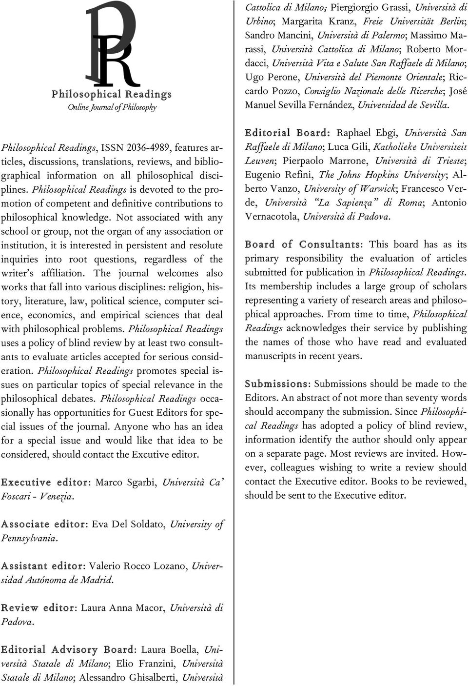 Not associated with any school or group, not the organ of any association or institution, it is interested in persistent and resolute inquiries into root questions, regardless of the writer s