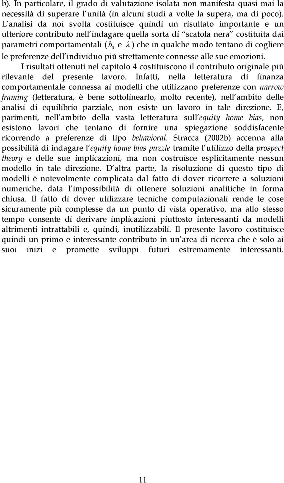 cogliere le preerenze dell individuo più sreamene connesse alle sue emozioni. I risulai oenui nel capiolo 4 cosiuiscono il conribuo originale più rilevane del presene lavoro.