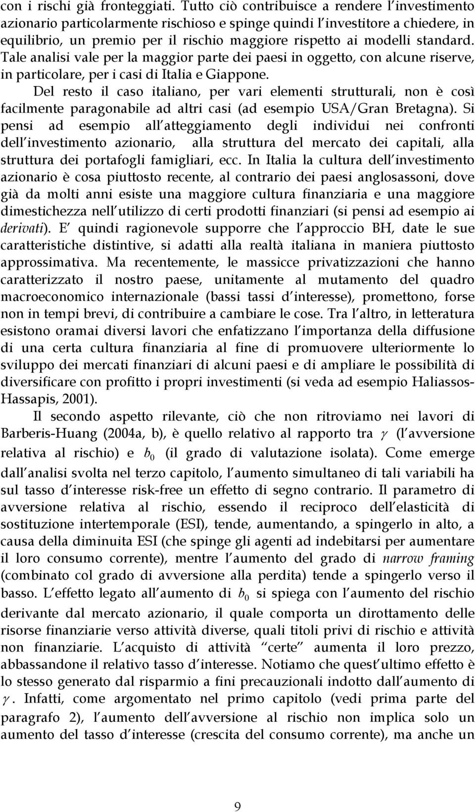 Tale analisi vale per la maggior pare dei paesi in oggeo, con alcune riserve, in paricolare, per i casi di Ialia e Giappone.