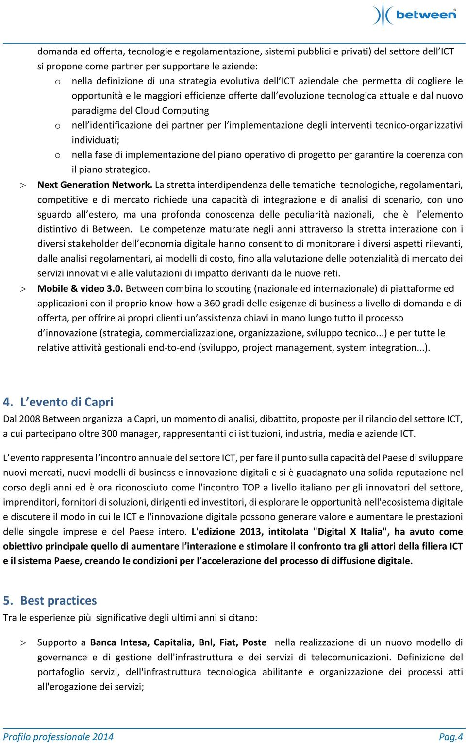 implementazine degli interventi tecnic rganizzativi individuati; nella fase di implementazine del pian perativ di prgett per garantire la cerenza cn il pian strategic. > Next Generatin Netwrk.