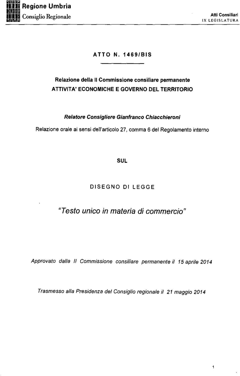 Consigliere Gianfranco Chiacchieroni Relazione orale ai sensi dell'articolo 27, comma 6 del Regolamento interno 5UL DISEGNO DI