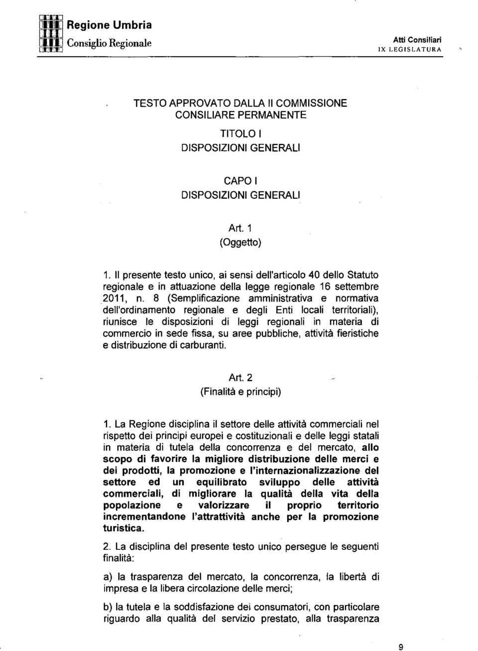 8 (Semplificazione amministrativa e normativa dell'ordinamento regionale e degli Enti locali territoriali), riunisce le disposizioni di leggi regionali in materia di commercio in sede fissa, su aree