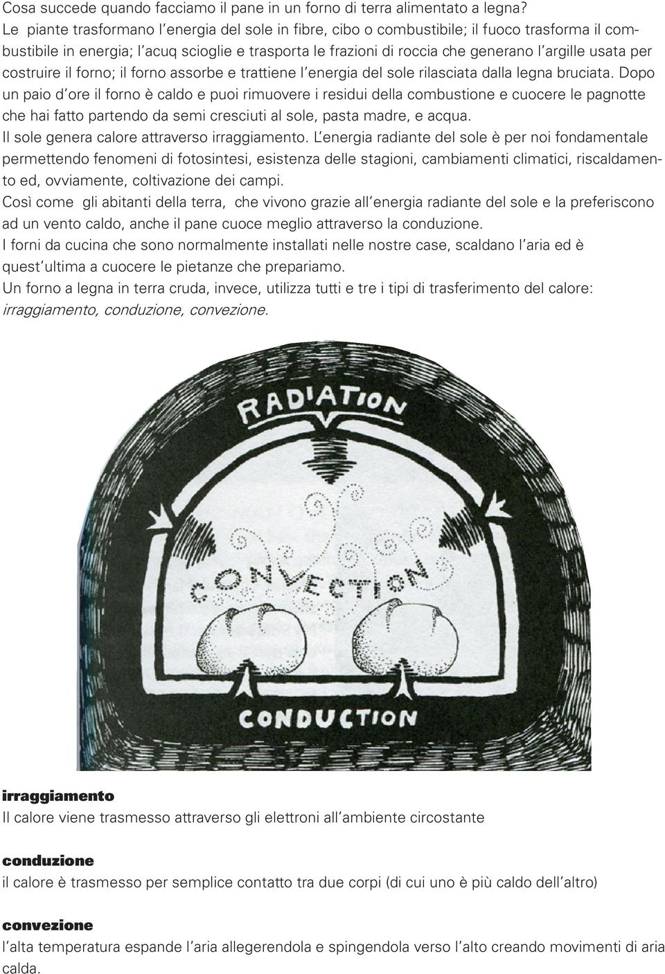 per costruire il forno; il forno assorbe e trattiene l energia del sole rilasciata dalla legna bruciata.