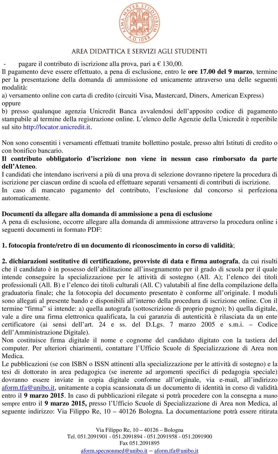 Diners, American Express) oppure b) presso qualunque agenzia Unicredit Banca avvalendosi dell apposito codice di pagamento stampabile al termine della registrazione online.