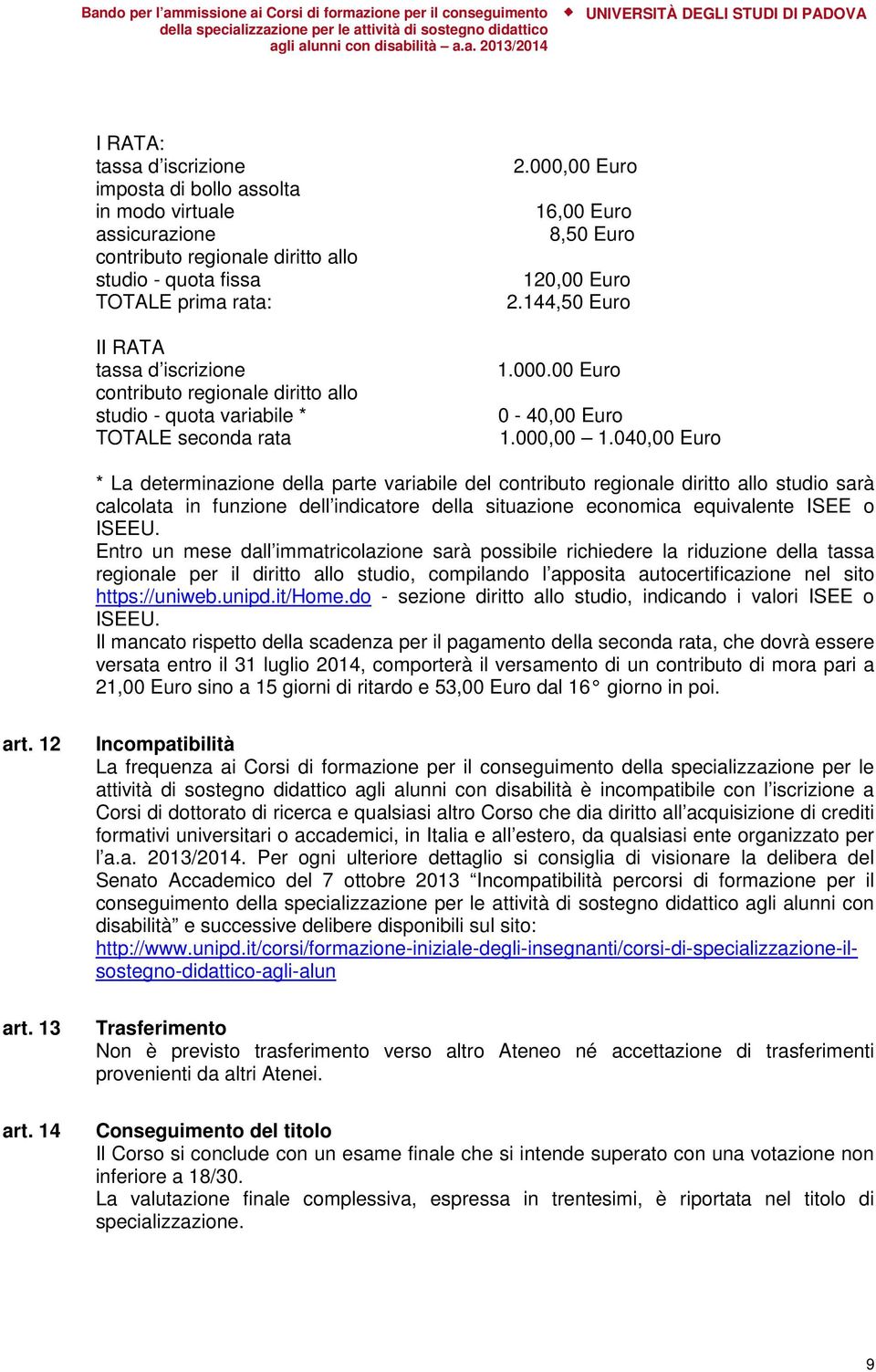 040,00 Euro * La determinazione della parte variabile del contributo regionale diritto allo studio sarà calcolata in funzione dell indicatore della situazione economica equivalente ISEE o ISEEU.