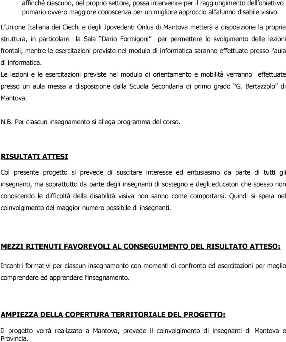 frontali, mentre le esercitazioni previste nel modulo di informatica saranno effettuate presso l aula di informatica.