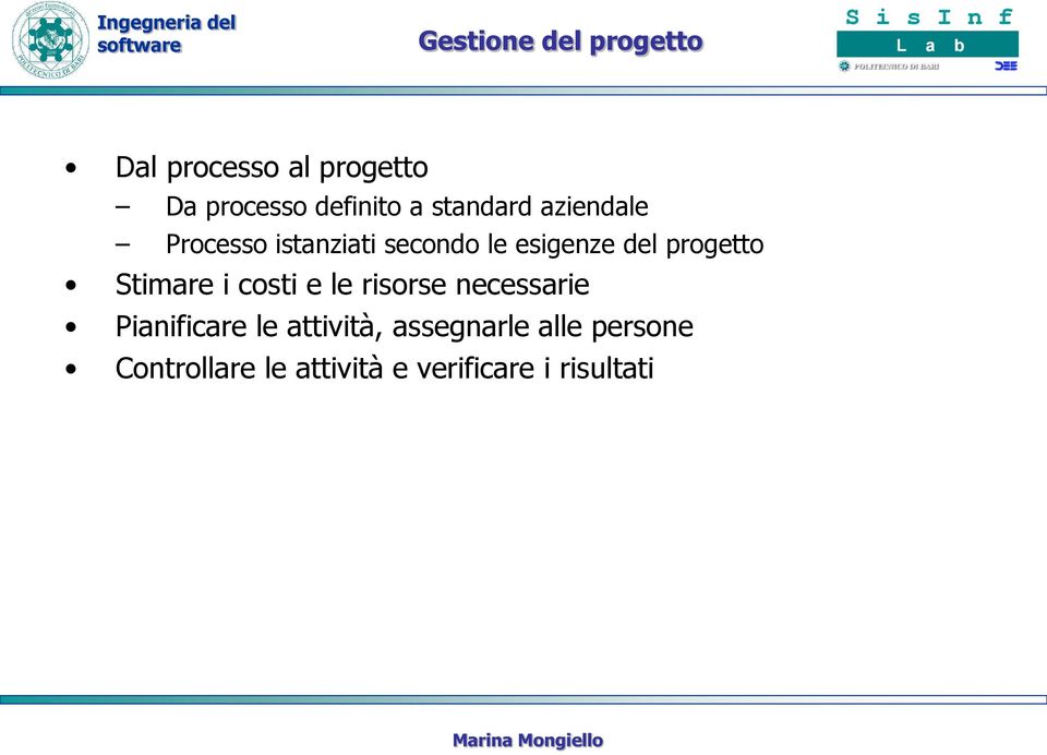 progetto Stimare i costi e le risorse necessarie Pianificare le