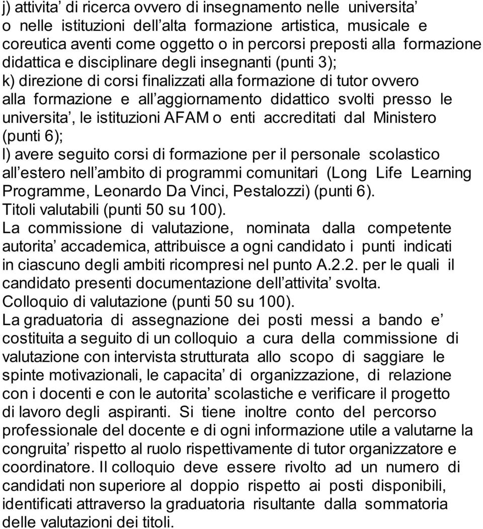 istituzioni AFAM o enti accreditati dal Ministero (punti 6); l) avere seguito corsi di formazione per il personale scolastico all estero nell ambito di programmi comunitari (Long Life Learning