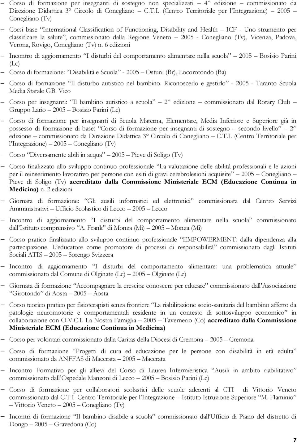 commissionato dalla Regione Veneto 2005 - Conegliano (Tv), Vicenza, Padova, Verona, Rovigo, Conegliano (Tv) n.