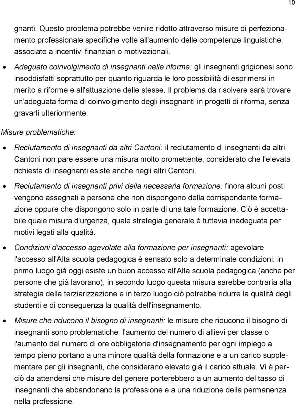 Adeguato coinvolgimento di insegnanti nelle riforme: gli insegnanti grigionesi sono insoddisfatti soprattutto per quanto riguarda le loro possibilità di esprimersi in merito a riforme e