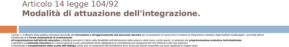 handicappati provvede altresì: all'attivazione di forme sistematiche di orientamento all'organizzazione dell'attività educativa e didattica secondo il criterio della flessibilità nell'articolazione