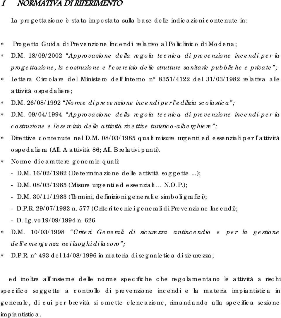 NTO La progettazione è stata impostata sulla base delle indicazioni contenute in: Progetto Guida di Prevenzione Incendi relativo al Policlinico di Mo