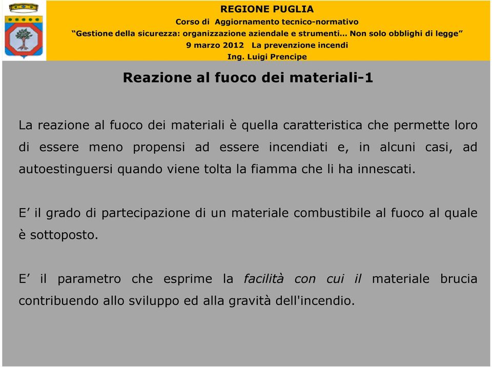 li ha innescati. E il grado di partecipazione di un materiale combustibile al fuoco al quale è sottoposto.