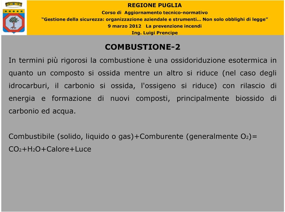 l'ossigeno si riduce) con rilascio di energia e formazione di nuovi composti, principalmente biossido